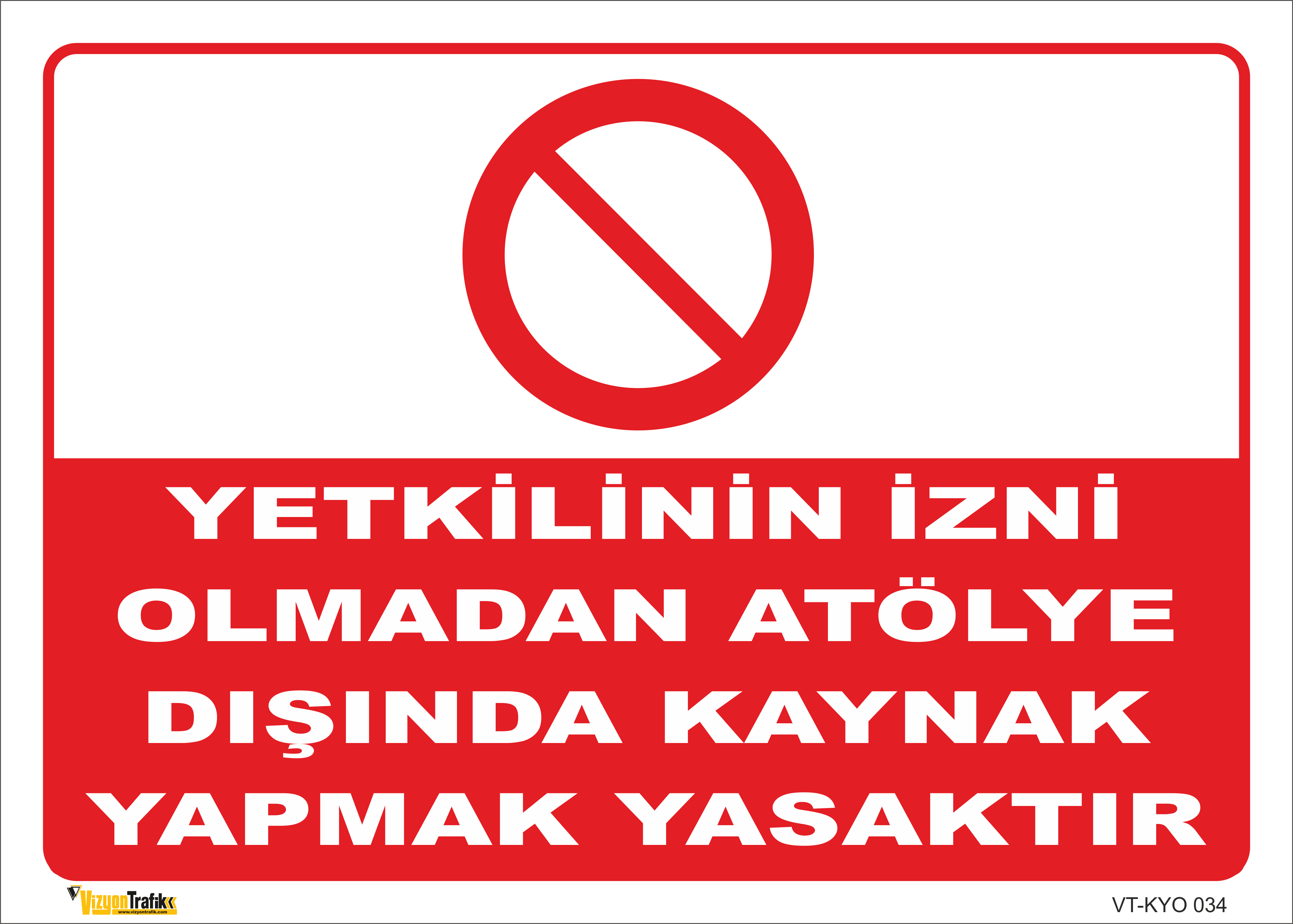 YETKİLİNİN İZNİ OLMADAN ATÖLYE DIŞINDA KAYNAK YAPMAK YASAKTIR LEVHASI